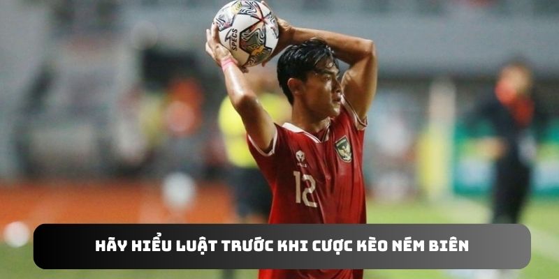 Hãy hiểu luật trước khi cược kèo ném biên