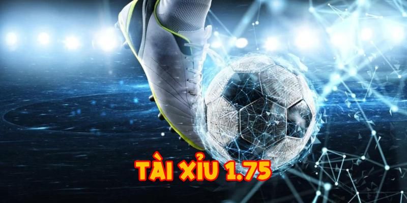 Sơ lược thông tin cần biết về kèo tài xỉu 1.75 U888